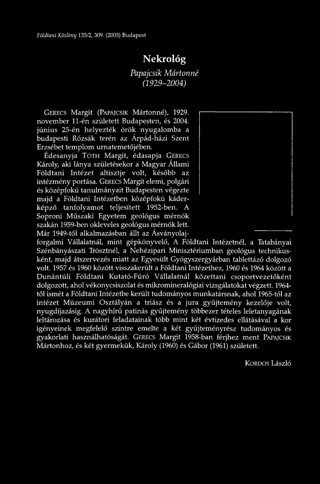 Édesanyja TÓTH Margit, édasapja GERECS Károly, aki lánya születésekor a Magyar Állami Földtani Intézet altisztje volt, később az intézmény portása.