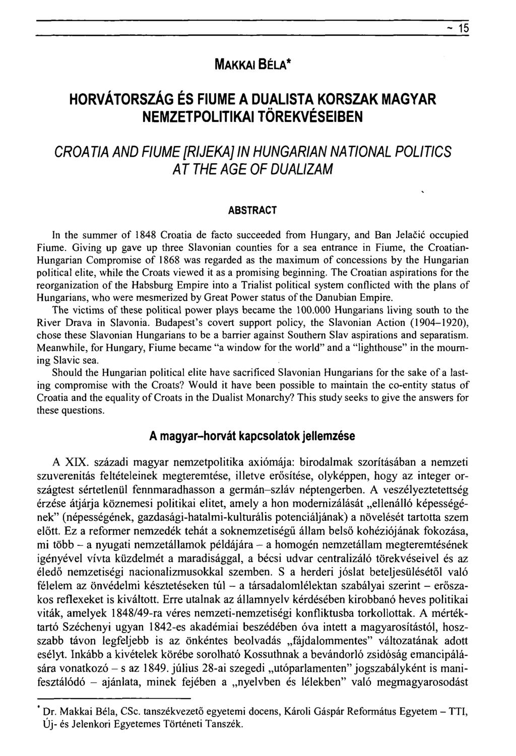 - 15 MAKKAI BÉLA* HORVÁTORSZÁG ÉS FIUME A DUALISTA KORSZAK MAGYAR NEMZETPOLITIKAI TÖREKVÉSEIBEN CROATIA AND FIUME[RIJEKA] IN HUNGÁRIÁN NATIONAL POLITICS ATTHEAGEOFDUALIZAM ABSTRACT In the summer of