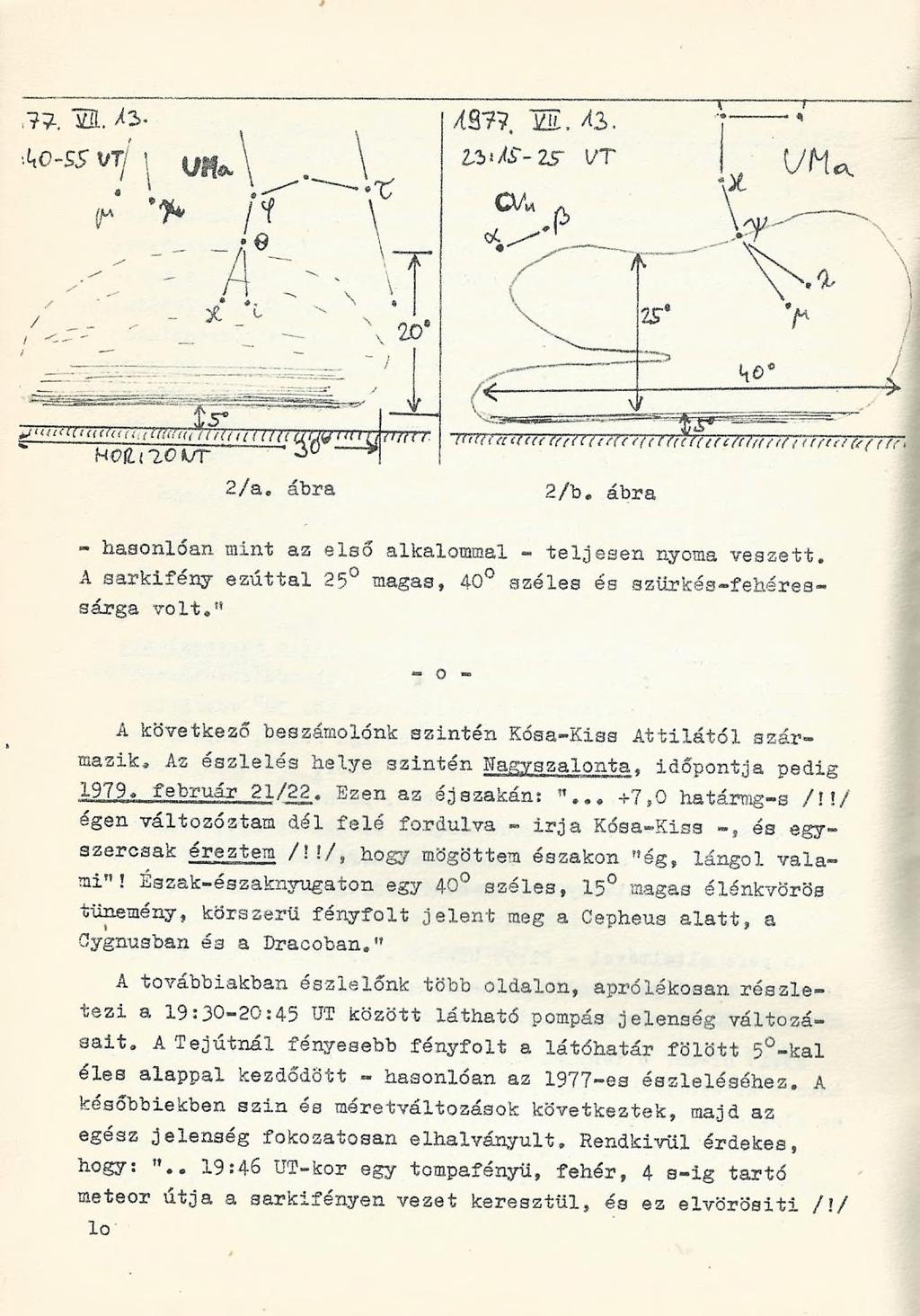 - hasonlóan mint az első alkalommal - teljesen nyoma veszett. A sarkilény ezúttal 25 magas, 40 széles és szürkés-fehéressárga volt." A következő beszámolónk szintén Kósa-Kiss Attilától származik.