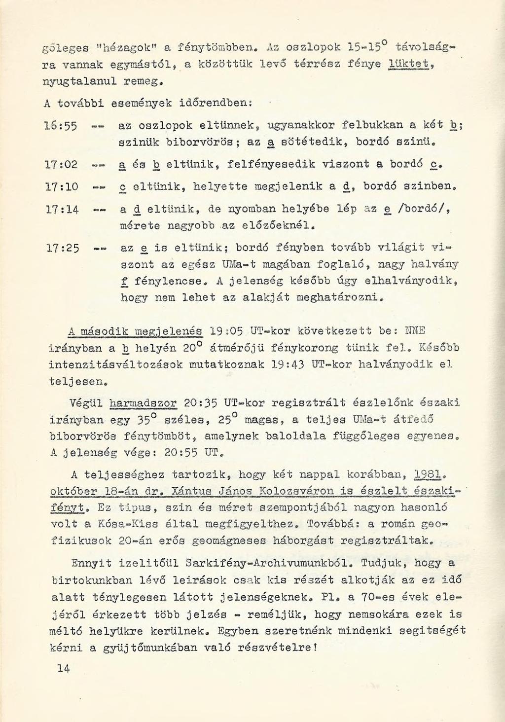 goleges "hézagok" a fénytömbben. Az oszlopok 15-15 távolságra vannak egymástól, a közöttük levő térrész fénye lüktet, nyugtalanul remeg.