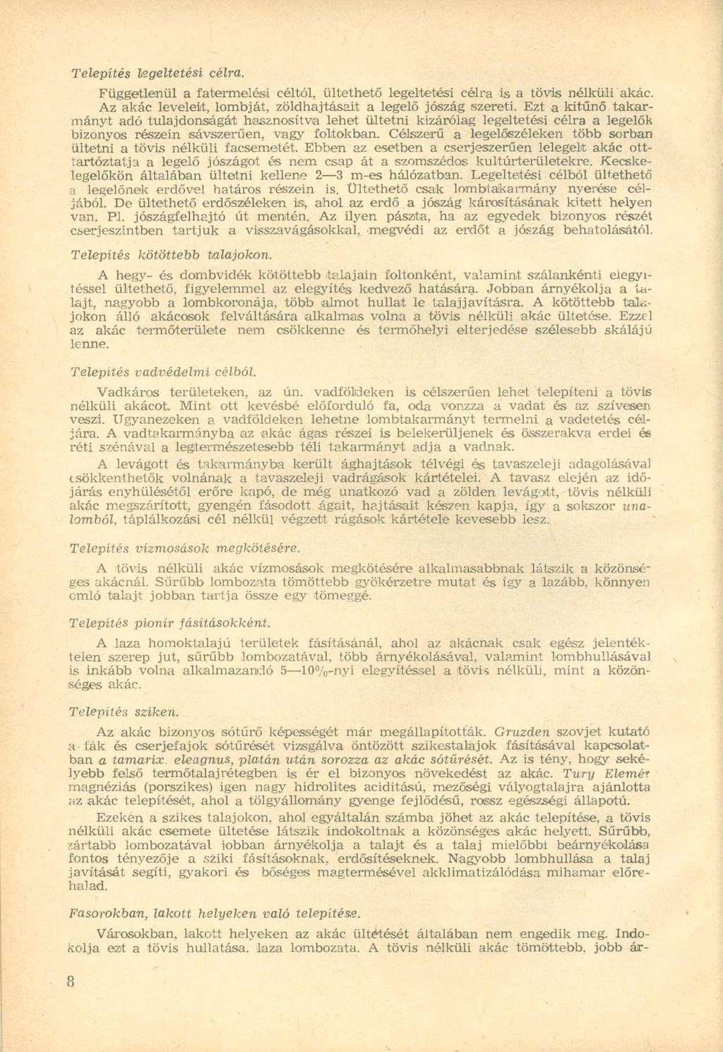 Telepítés legeltetési célra. Függetlenül a fatermelési céltól, ültethető legeltetési célra is a tövis nélküli akác. Az akác leveleit, lombját, zöldhajtásait a legelő jószág szereti.