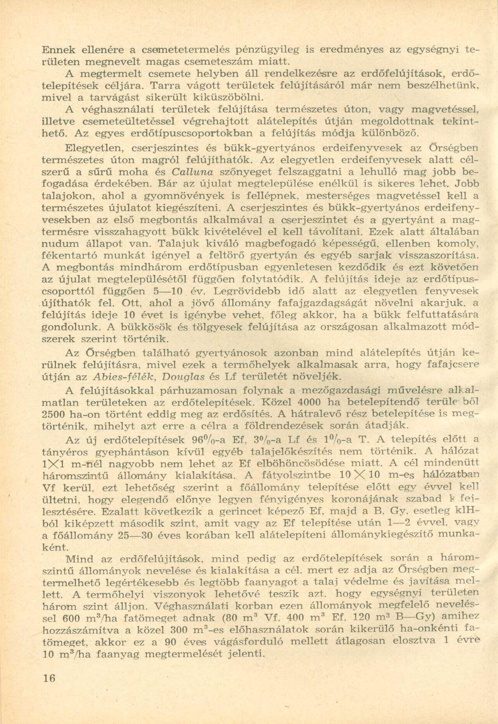Ennek ellenére a csemetetermelés pénzügyileg is eredményes az egységnyi területen megnevelt magas csemeteszám miatt.