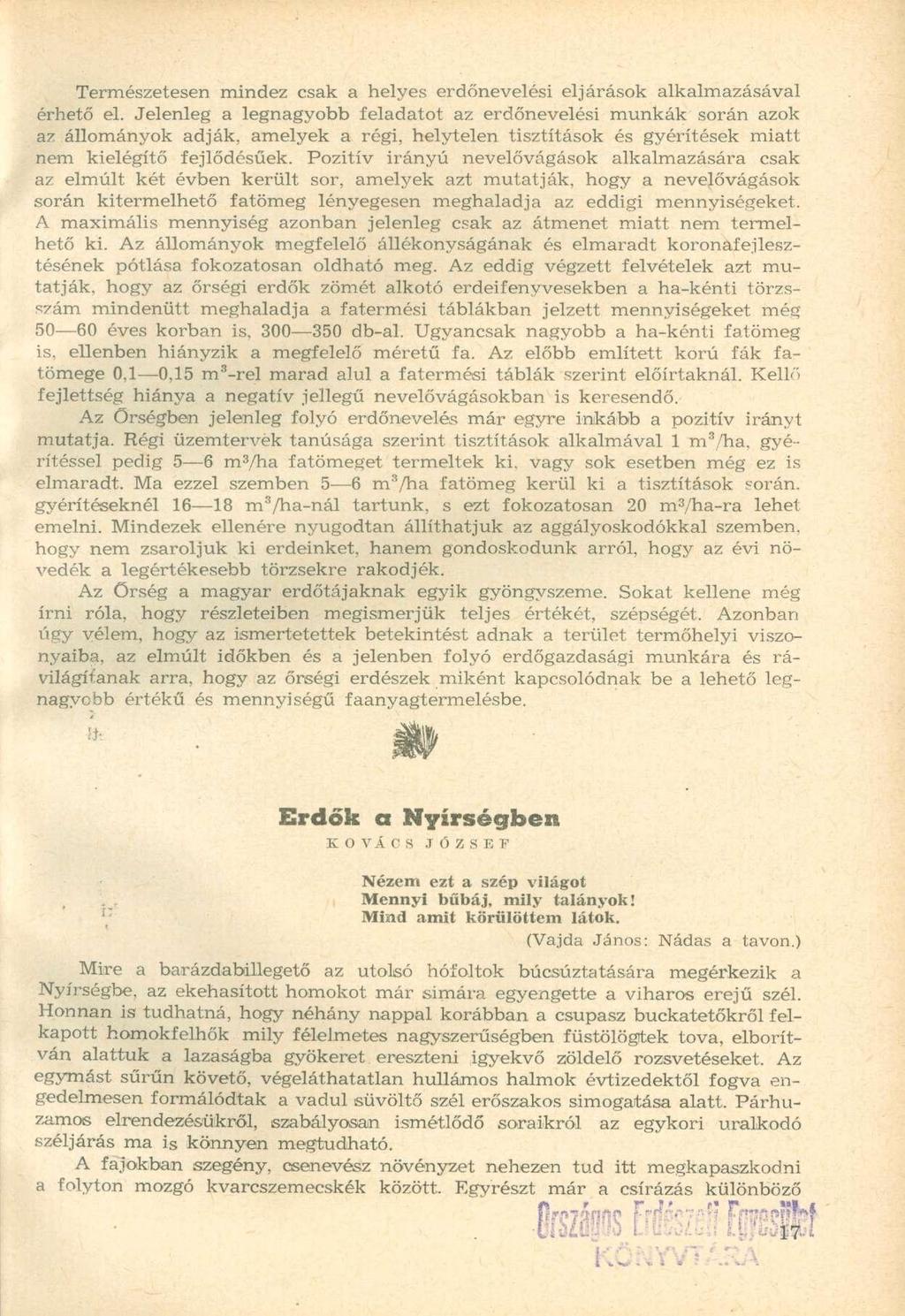 Természetesen mindez csak a helyes erdőnevelési eljárások alkalmazásával érhető el.