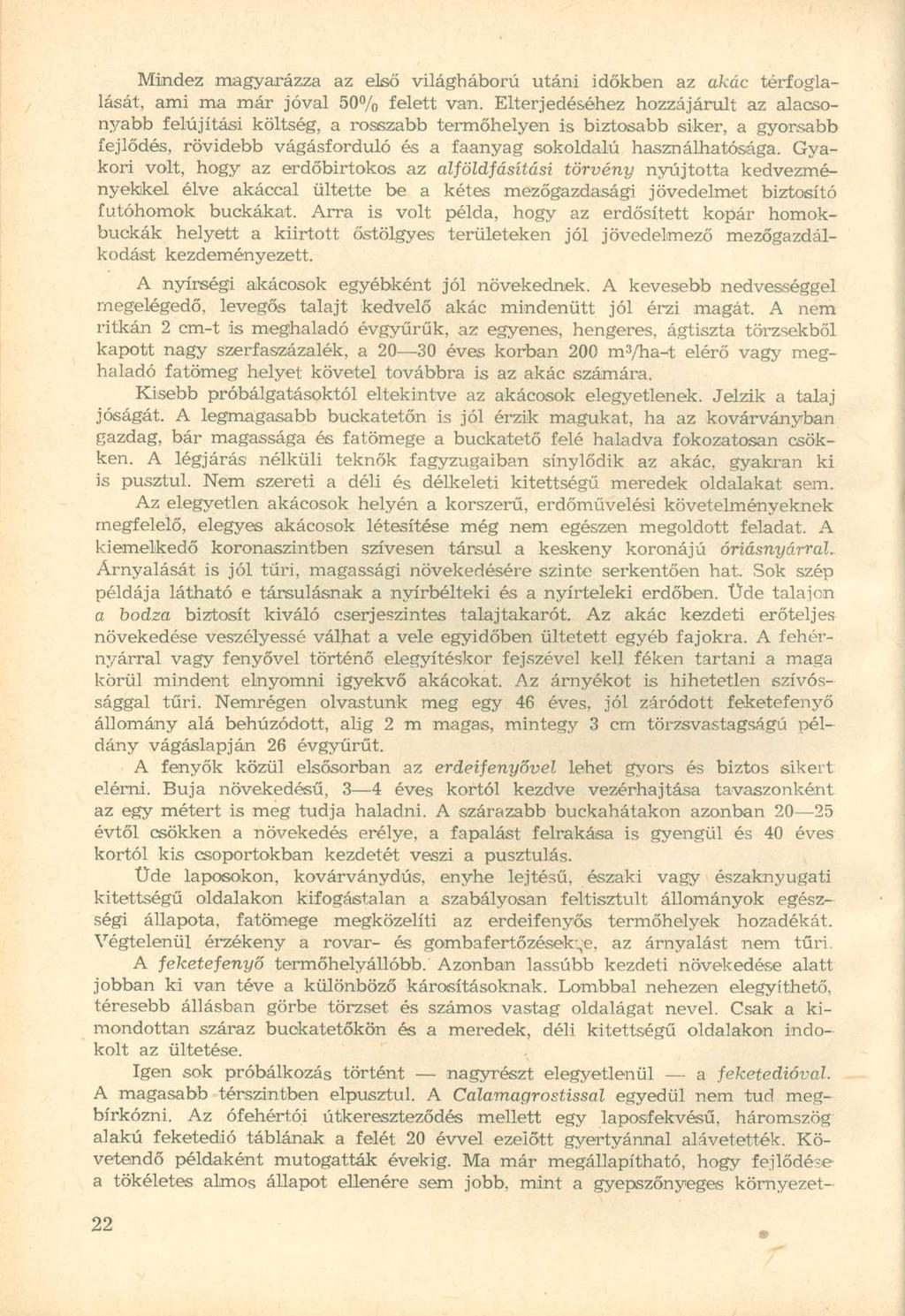 Mindez magyarázza az első világháború utáni időkben az akác térfoglalását, ami ma már jóval 50% felett van.