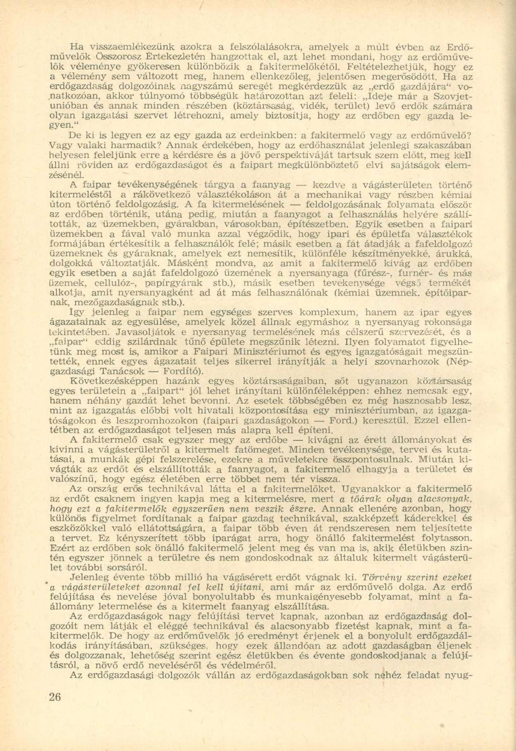 Ha visszaemlékezünk azokra a felszólalásokra, amelyek a múlt évben az Erdőművelők összerósz Értekezletén hangzottak el, azt lehet mondani, hogy az erdőművelők véleménye gyökeresen különbözik a