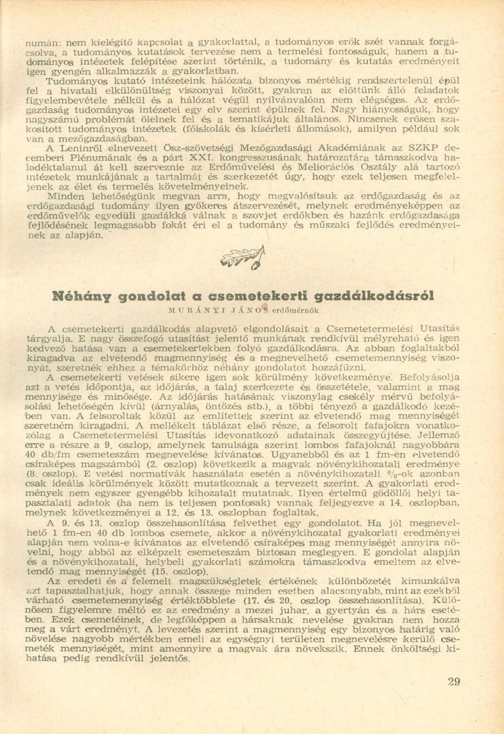 numán: nem kielégítő kapcsolat a gyakorlattal, a tudományos erők szét vannak forgácsolva, a tudományos kutatások tervezése nem a termelési fontosságuk, hanem a tudományos intézetek felépítése szerint