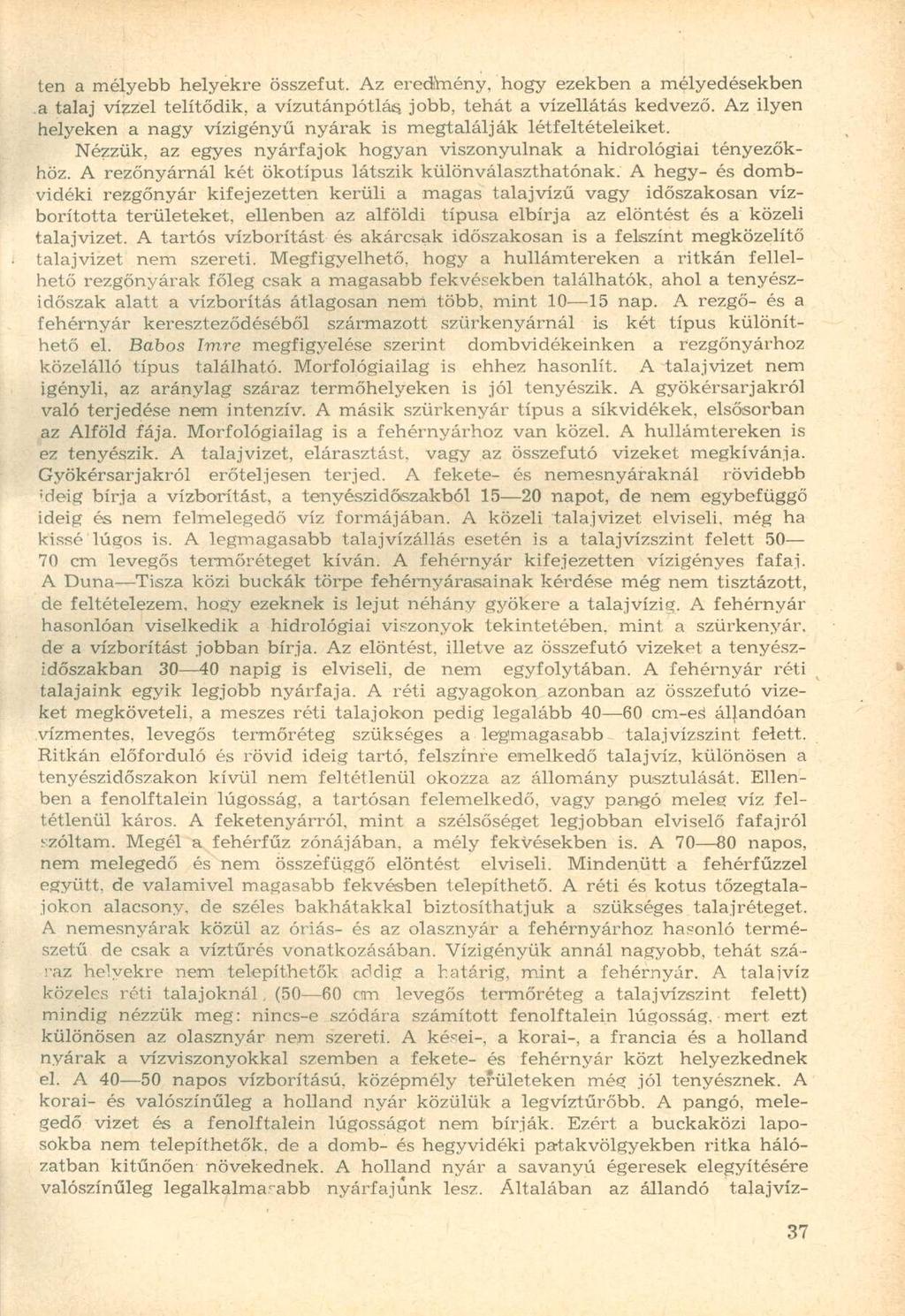 ten a mélyebb helyekre összefut. Az eredmény, hogy ezekben a mélyedésekben a talaj vízzel telítődik, a vízutánpótlás, jobb, tehát a vízellátás kedvező.
