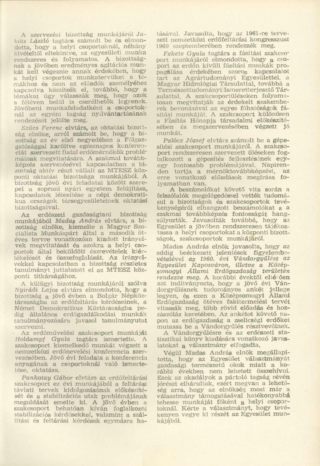 A szervezési bizottság munkájáról 3akóts László tagtárs számolt be és elmondotta, hogy a helyi csoportoknál, néhány kivételtől eltekintve, az egyesületi munka rendszeres és folyamatos.