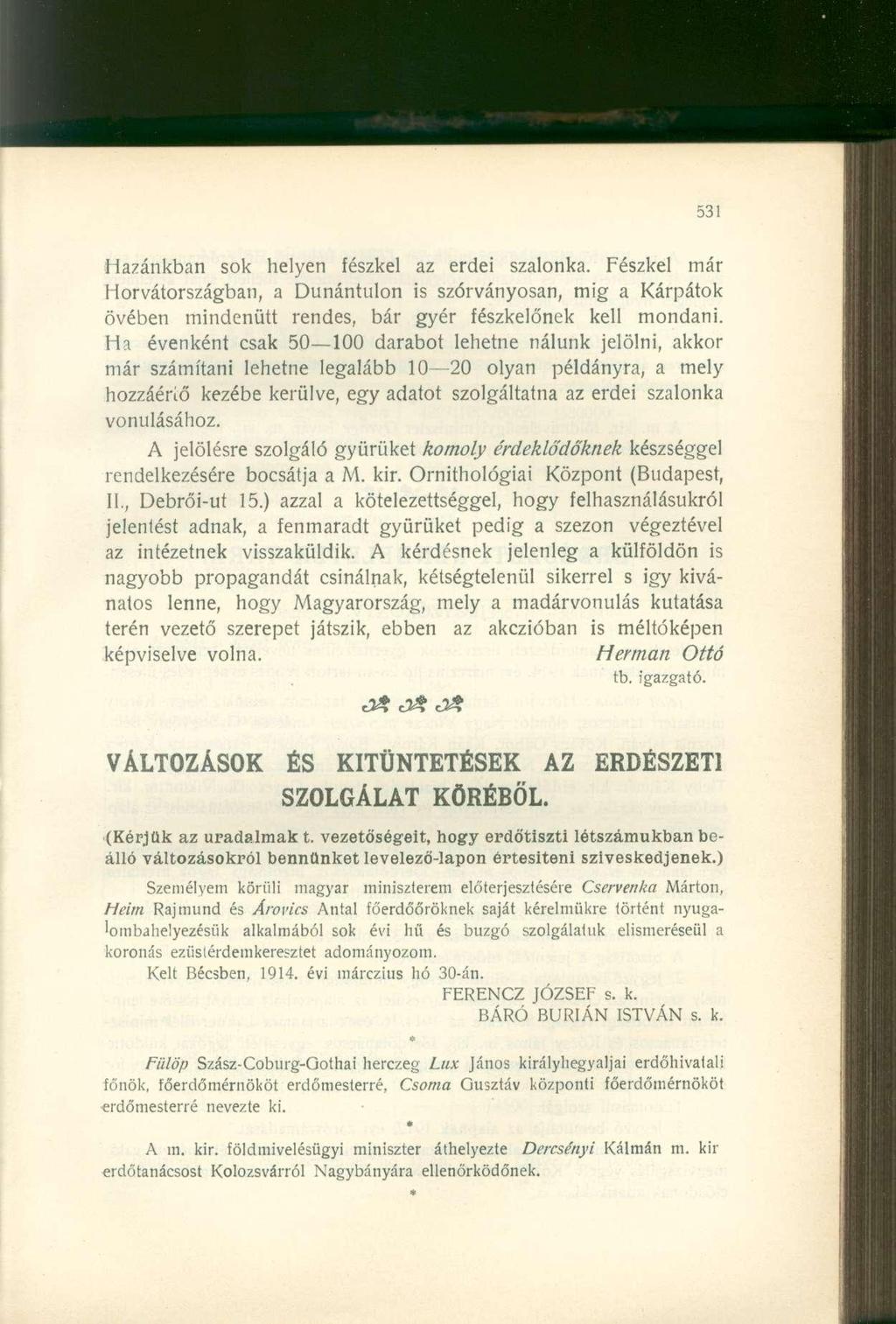 Hazánkban sok helyen fészkel az erdei szalonka. Fészkel már Horvátországban, a Dunántúlon is szórványosan, mig a Kárpátok övében mindenütt rendes, bár gyér fészkelőnek kell mondani.