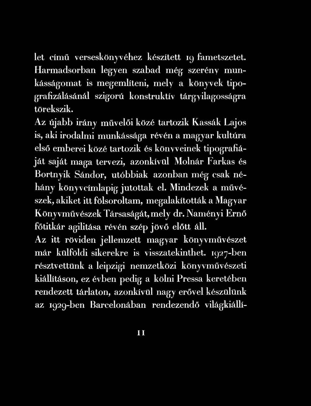 Mindezek a művészek, akiket itt fölsoroltam, megalakították a Magy ar Könyvművészek Társaságát, mely dr.