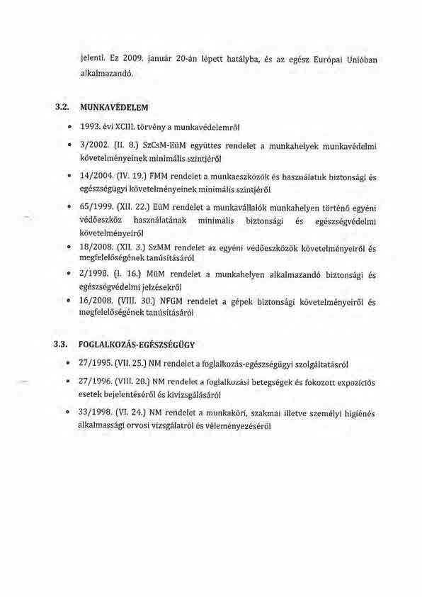 jelenti. Ez 2009. januar 20-an l6pett hatiilyba,6s az eg6sz Eur6pai Unidban alkalmazand6. 3,2. MUNKAVfDELEM. 1993. 6vi XCIII. t<irv6ny a munkav6delemr6l. 3/2002. 01. B.