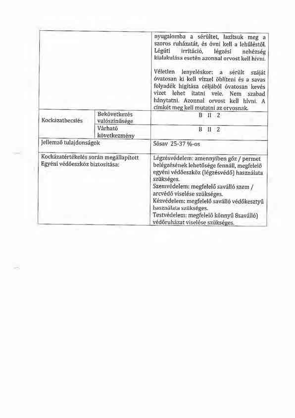 nyugalomba a s6rtilteq lazitsuk meg a szoros ruhezatd! 6s 6vni kell a lehiil6st6l. L6griti irrit6ci6, legz'si neh6zs6g kialakul6sa eset6n azonnal orvost kell hivni.