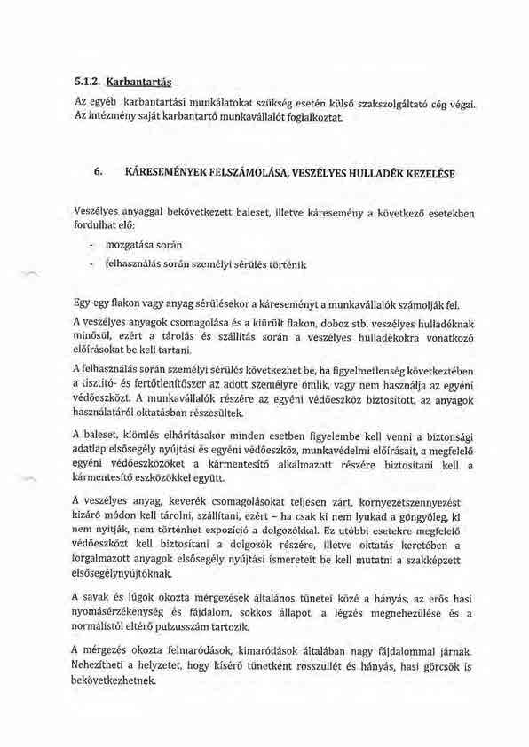 5.1.2. Karbantart6s Az egy6b karbantartasi munkalatokat szriks6g eset6n ktils6 szakszolgaltat6 c6g v6gzi,. Az int6zm6ny sajat karbantart6 munkavallal6t foslalkoztat. 6.