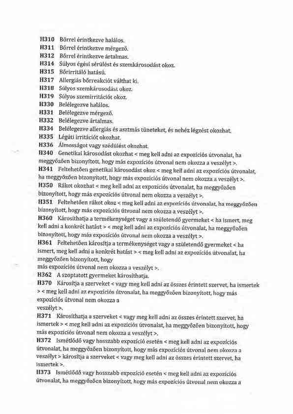 H310 B6rrel 6rintkezve hal6los, H311 B6rrel 6rintkezve m6rgez6. H312 B6rrel 6rintkezve ertalmas. H314 Sflyos 6g6si s6rtil6st 6s szemkiirosodest okoz. H315 B6rirrit6l6hat6sri.