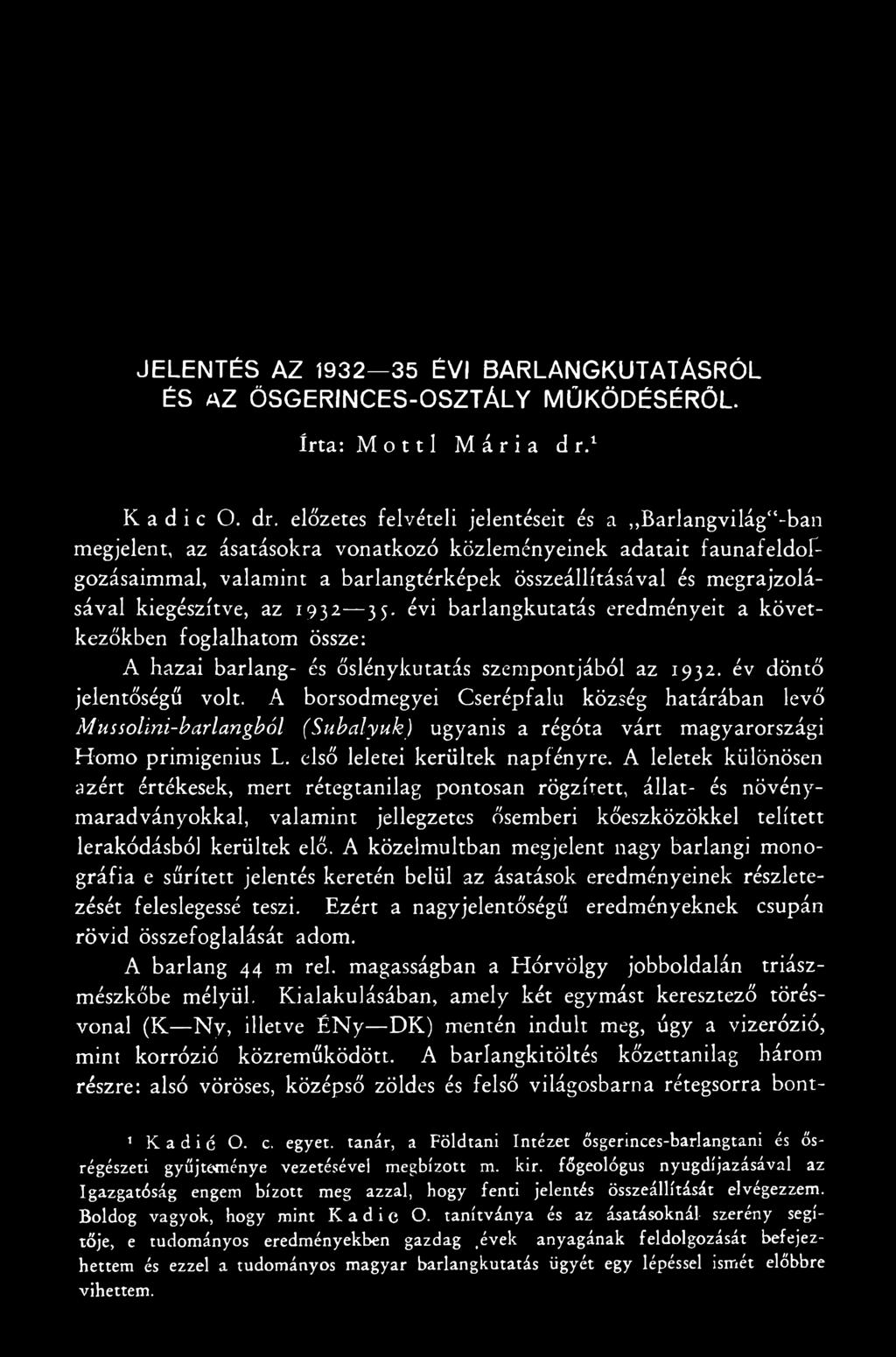 A borsodmegyei Cserépfalu község határában levő Müssölini-barlangból (Subalyuk) ugyanis a régóta várt magyarországi Homo primigenius L. első leletei kerültek napfényre.