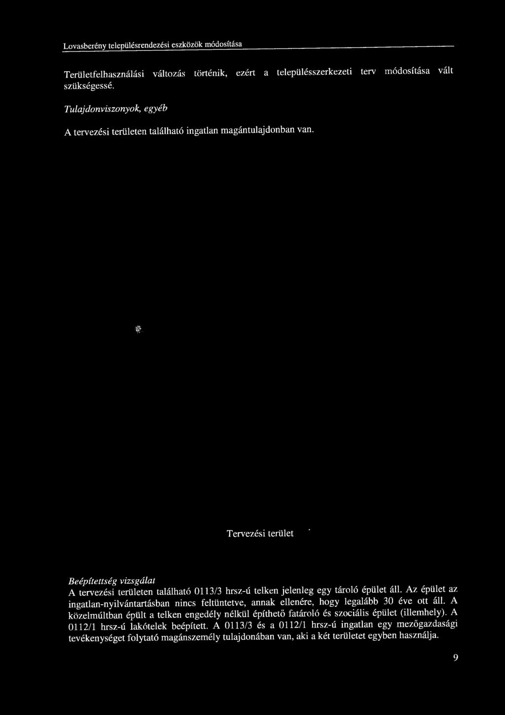 Az épület az ingatlan-nyilvántartásban nincs feltüntetve, annak ellenére, hogy legalább 30 éve ott áll.