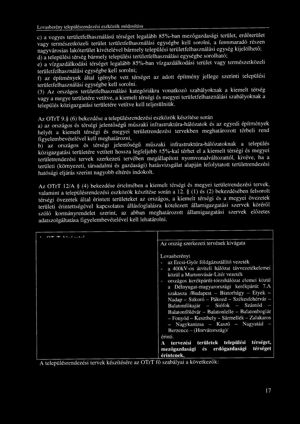 e) a vegyes területfelhasználású térséget legalább 85%-ban mezőgazdasági terület, erdőterület vagy természetközeli terület területfelhasználási egységbe kell sorolni, a fennmaradó részen nagyvárosias