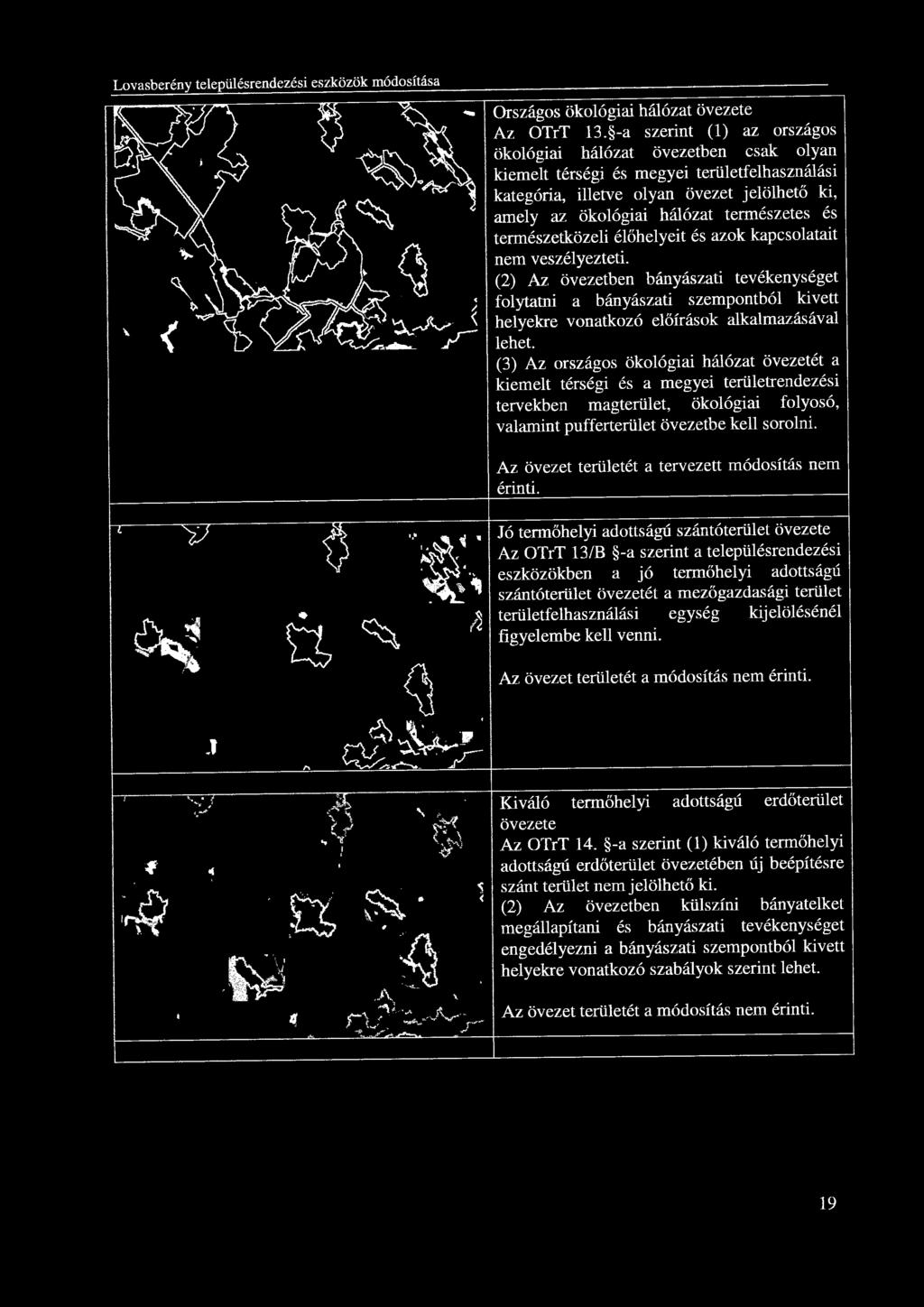 és természetközeli élőhelyeit és azok kapcsolatait nem veszélyezteti.