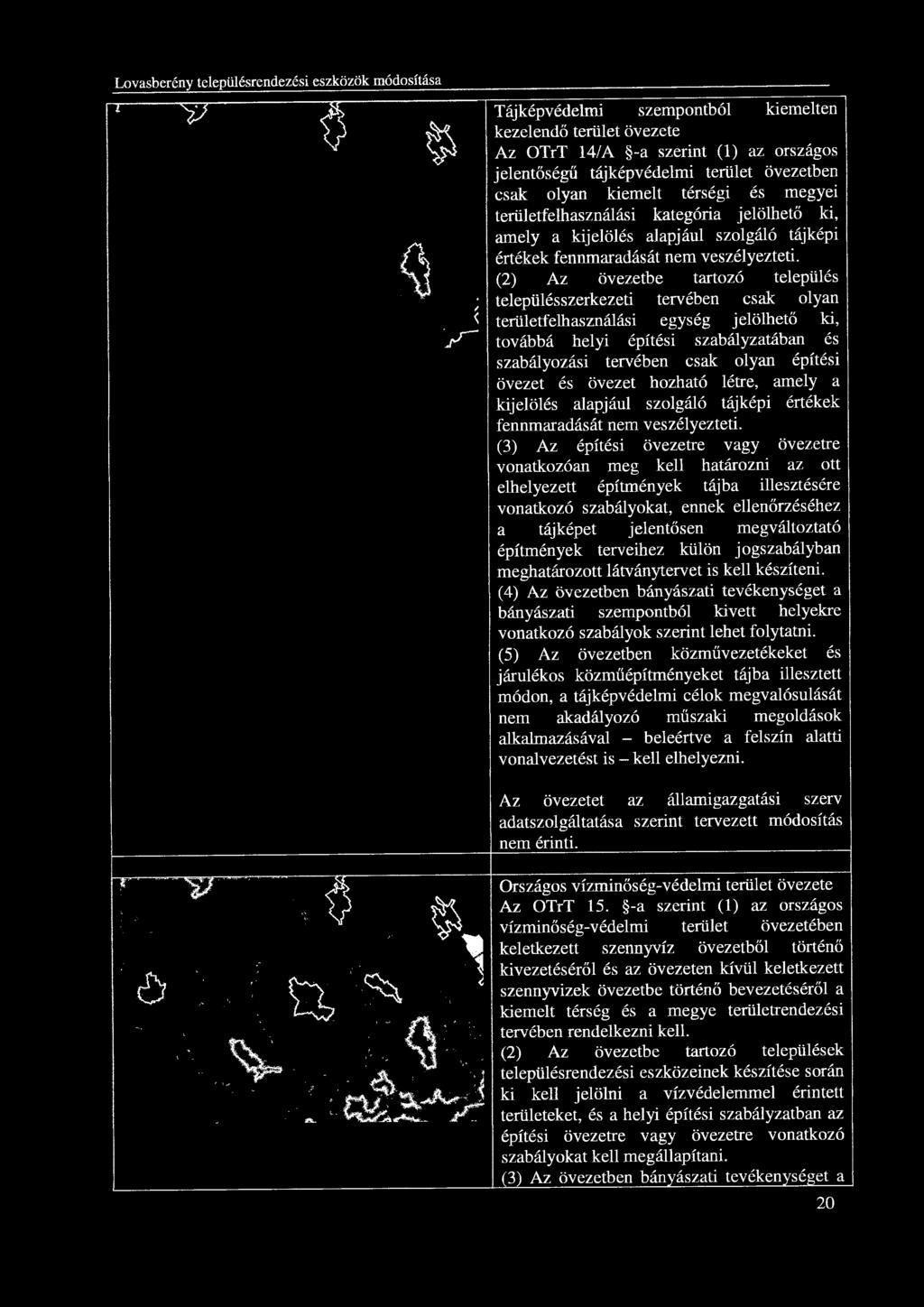 (2) Az övezetbe tartozó település településszerkezeti tervében csak olyan területfelhasználási egység jelölhető ki, továbbá helyi építési szabályzatában és szabályozási tervében csak olyan építési