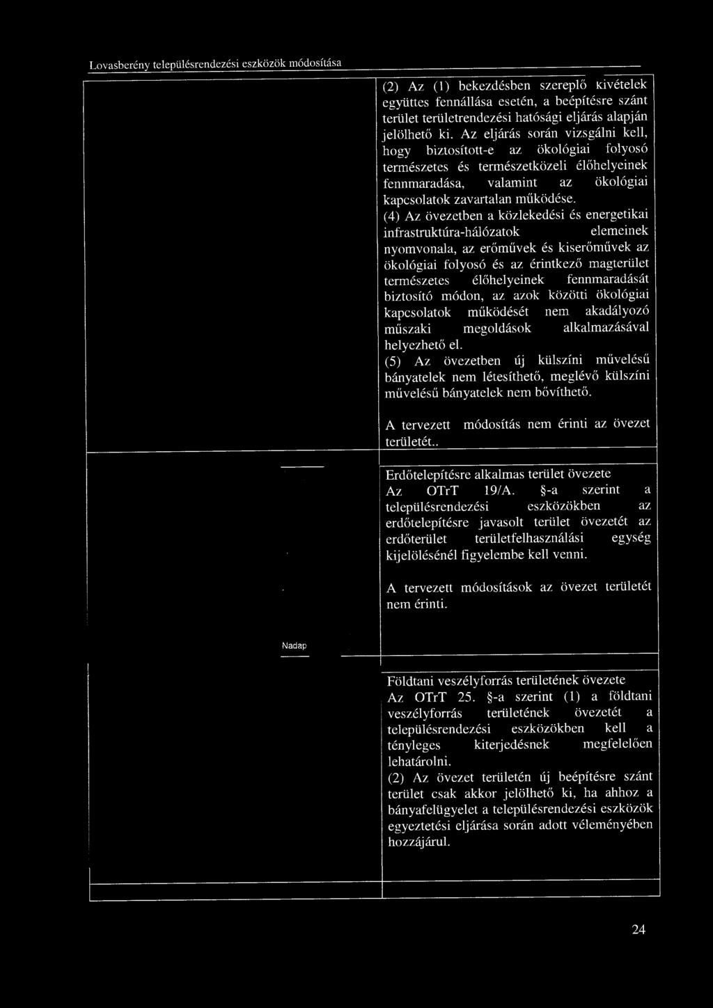 (2) Az (l) bekezdésben szereplő kjvételek együttes fennállása esetén, a beépítésre szánt terület területrendezési hatósági eljárás alapján jelölhető ki.