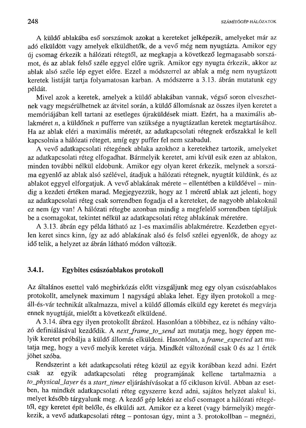 248 SZÁMÍTÓGÉP-HÁLÓZATOK A küldő ablakába eső sorszámok azokat a kereteket jelképezik, amelyeket már az adó elküldött vagy amelyek elküldhetők, de a vevő még nem nyugtázta.