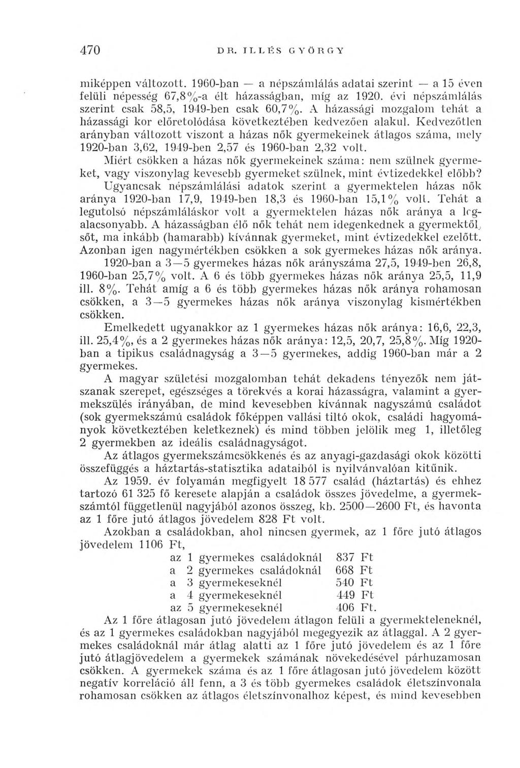 470 m iképpen v á lto z o tt. 1960-ban a népszám lálás adatai szerint a 15 éven felü li népesség 67,8 % -a élt házasságban, m íg az 1920. évi népszám lálás szerint csak 58,5, 1949-ben csak 60,7%.