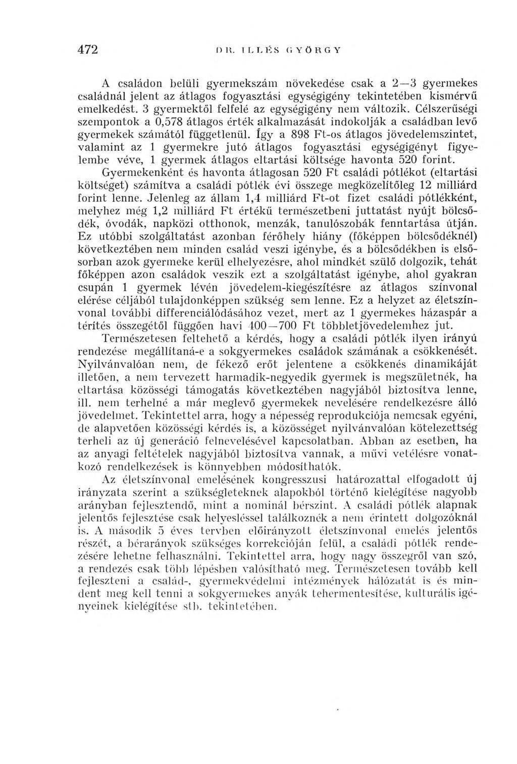 472 A családon belüli gyerm ekszám növekedése csak a 2 3 gyerm ekes családnál jelen t az átlagos fogyasztási egységigén y tekintetében kism érvű em elkedést.