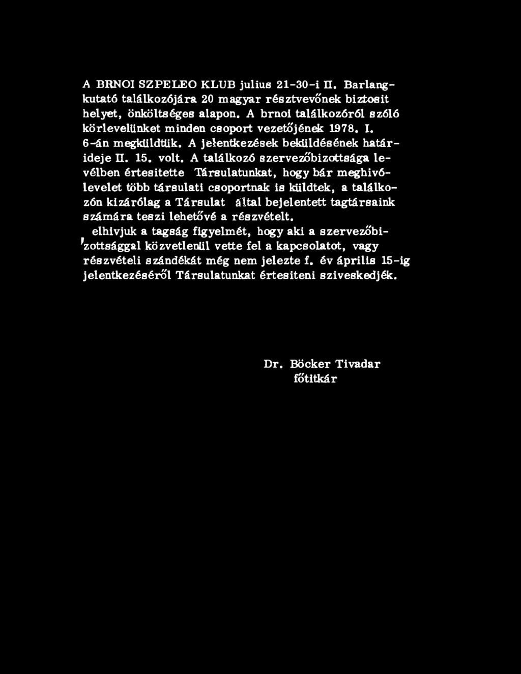 A találkozó szervezőbizottsága levélben értesítette Társulatunkat, hogy bár meghívólevelet több társulati csoportnak is küldtek, a találkozón kizárólag a Társulat által bejelentett