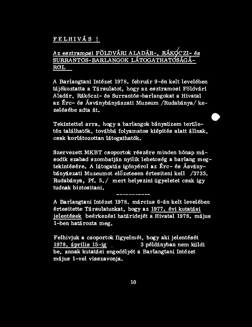 át. Tekintettel arra, hogy a barlangok bányaüzem területén találhatók, továbbá folyamatos kiépités alatt állnak, csak korlátozottan látogathatók.