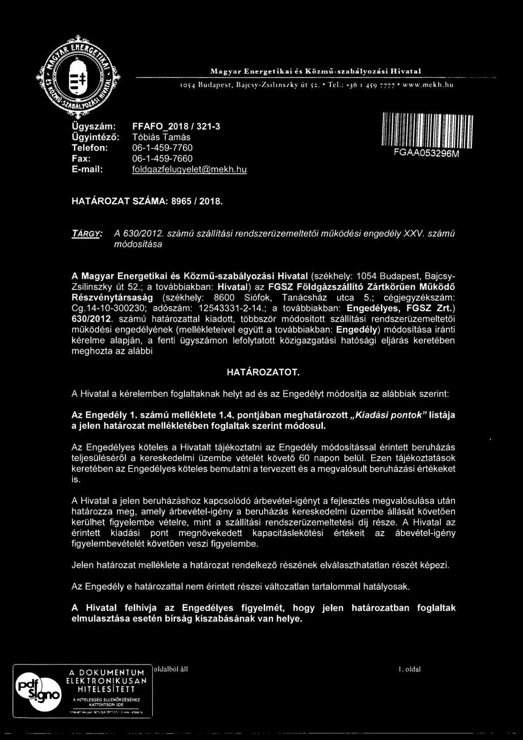 számú módosítása A (székhely: 1054 Budapest, Bajcsy- Zsilinszky út 52.; a továbbiakban: Hivatal) az FGSZ Földgázszállító Zártkörűen Működő Részvénytársaság (székhely: 8600 Siófok, Tanácsház utca 5.