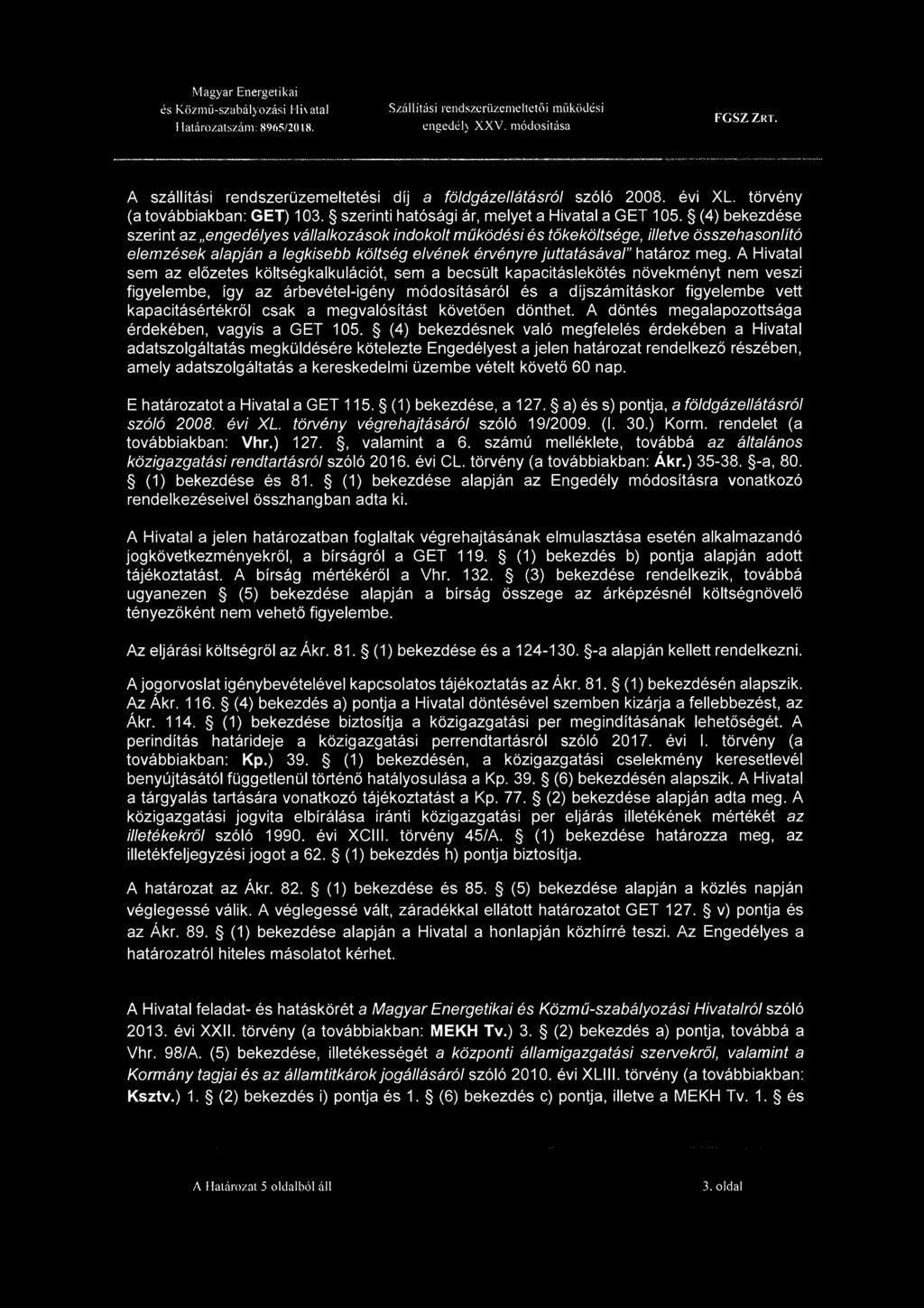 A Hivatal sem az előzetes költségkalkulációt, sem a becsült kapacitáslekötés növekményt nem veszi figyelembe, így az árbevétel-igény módosításáról és a díjszámításkor figyelembe vett