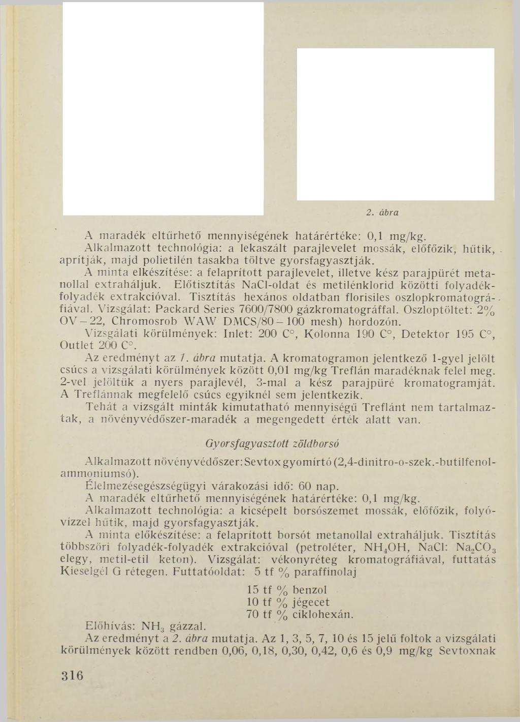 2. ábra A maradék eltűrhető mennyiségének határértéke: 0,1 mg/kg. Alkalmazott technológia: a lekaszált parajlevelet mossák, előfőzik, hűtik, aprítják, majd polietilén tasakba töltve gyorsfagyasztják.