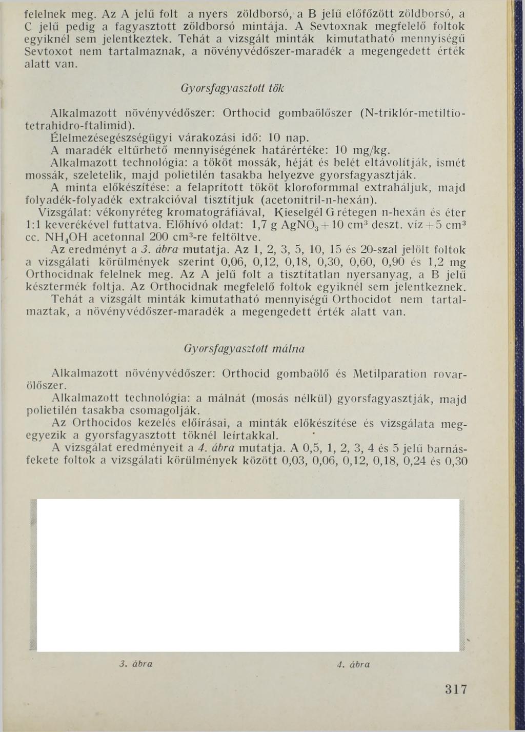 felelnek meg. Az A jelű folt a nyers zöldborsó, а В jelű előfőzött zöldborsó, a C jelű pedig a fagyasztott zöldborsó mintája. A Sevtoxnak megfelelő foltok egyiknél sem jelentkeztek.
