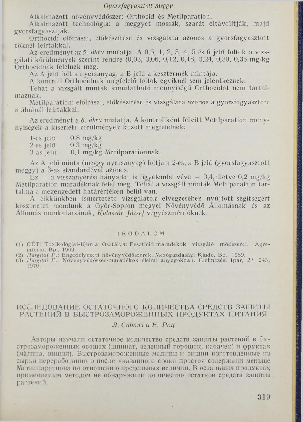 Gyorsfagyasztott meggy Alkalmazott növényvédőszer: Orthocid és Metilparation. Alkalmazott technológia: a meggyet mossák, szárát eltávolítják, majd gyorsfagyasztják.
