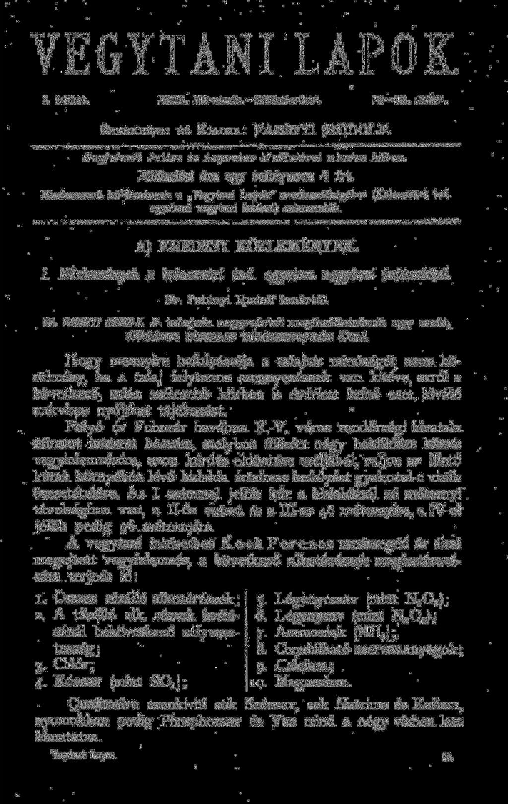 VEGYTANI LÁPOK. I. kötet. 188. Novemb.- Deczember. 1 1. szám. SZERKESZTI ÉS KIADJA: FABINYI RUDOLF. Megjelenik Julius és Augustus kivételével minden hóban. Előfizetési ára egy évfolyamra 4 frt.
