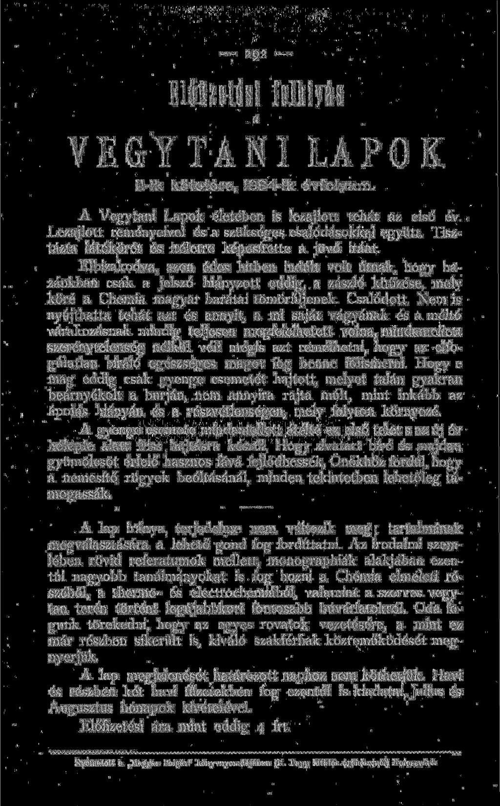 Előfizetési felhivás VEGYTANI LAPOK II-ik k ö t e t é r e, 1884-ik évfolyam. A Vegytani Lapok életében is lezajlott tehát az első év. Lezajlott reményeivel és a szükséges csalódásokkal együtt.