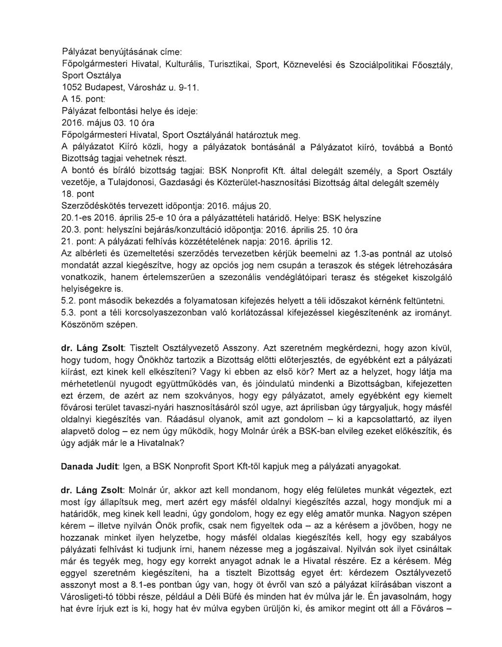 Pályázat benyújtásának címe: Főpolgármesteri Hivatal, Kulturális, Turisztikai, Sport, Köznevelési és Szociálpolitikai Főosztály, Sport Osztálya 1052 Budapest, Városház u. 9-11. A 15.