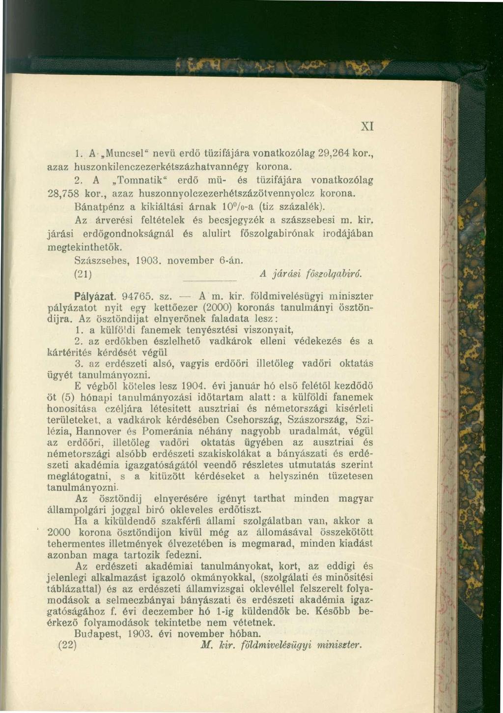 XI 1. A Muncsel" nevü erdő tűzifájára vonatkozólag 29,264 kor., azaz huszonkilenczezerkétszázhatvannégy korona. 2. A Tomnatik" erdő mü- és tűzifájára vonatkozólag 28,758 kor.