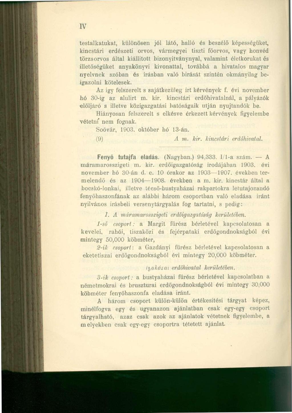 IV testalkatukat, különösen jól látó, halló és beszélő képességüket, kincstári erdészeti orvos, vármegyei tiszti főorvos, vagy honvéd törzsorvos által kiállított bizonyitványnyal, valamint