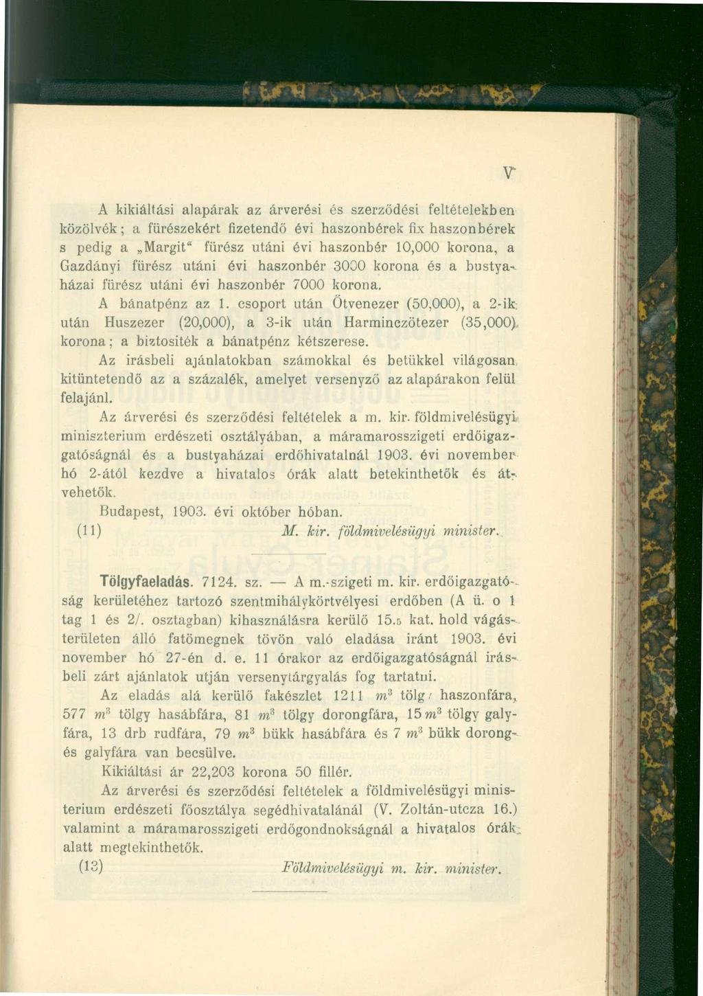 V A kikiáltási alapárak az árverési és szerződési feltételekben közölvék; a fűrészekért fizetendő évi haszonbérek fix haszonbérek s pedig a Margit" fürész utáni évi haszonbér 10,000 korona, a