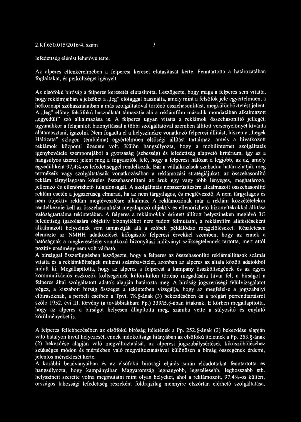 Leszögezte, hogy maga a felperes sem vitatta, hogy reklámjaiban a jelzőket a lég előtaggal használta, amely mint a felsőfok jele egyértelműen, a hétköznapi szóhasználatban a más szolgáltatóval