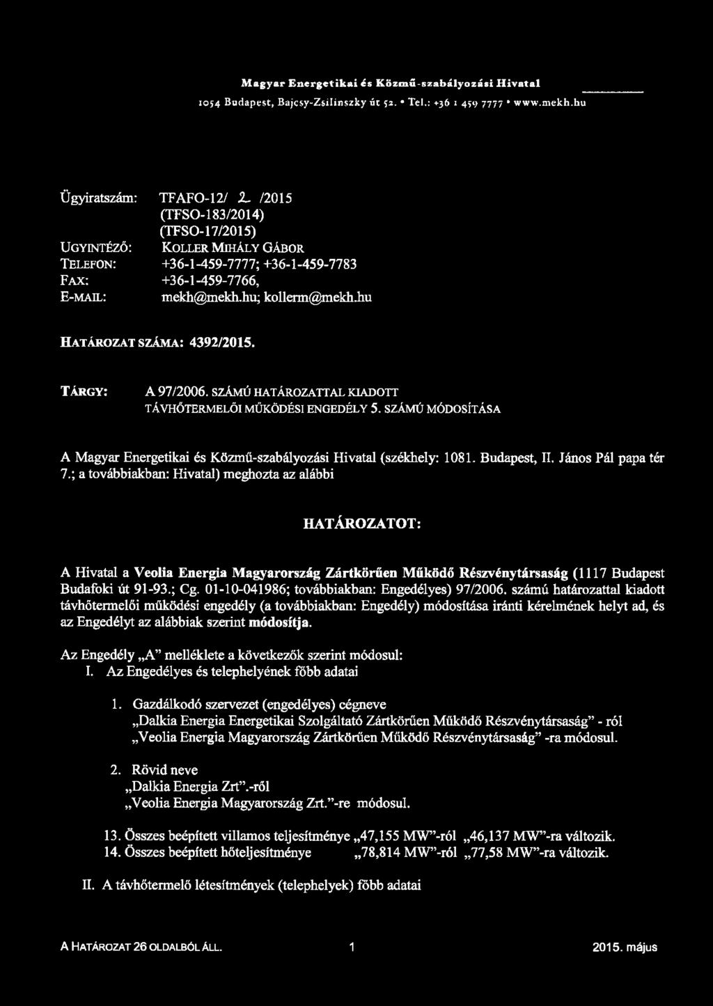 hu; kollerm@mekh.hu H a t á r o z a t s z á m a : 432/201. T á r g y : A 7/2006. szá m ú h a t á r o z a t t a l k ia d o t t TÁVHŐTERMELŐ1 MŰKÖDÉSI ENGEDÉLY.