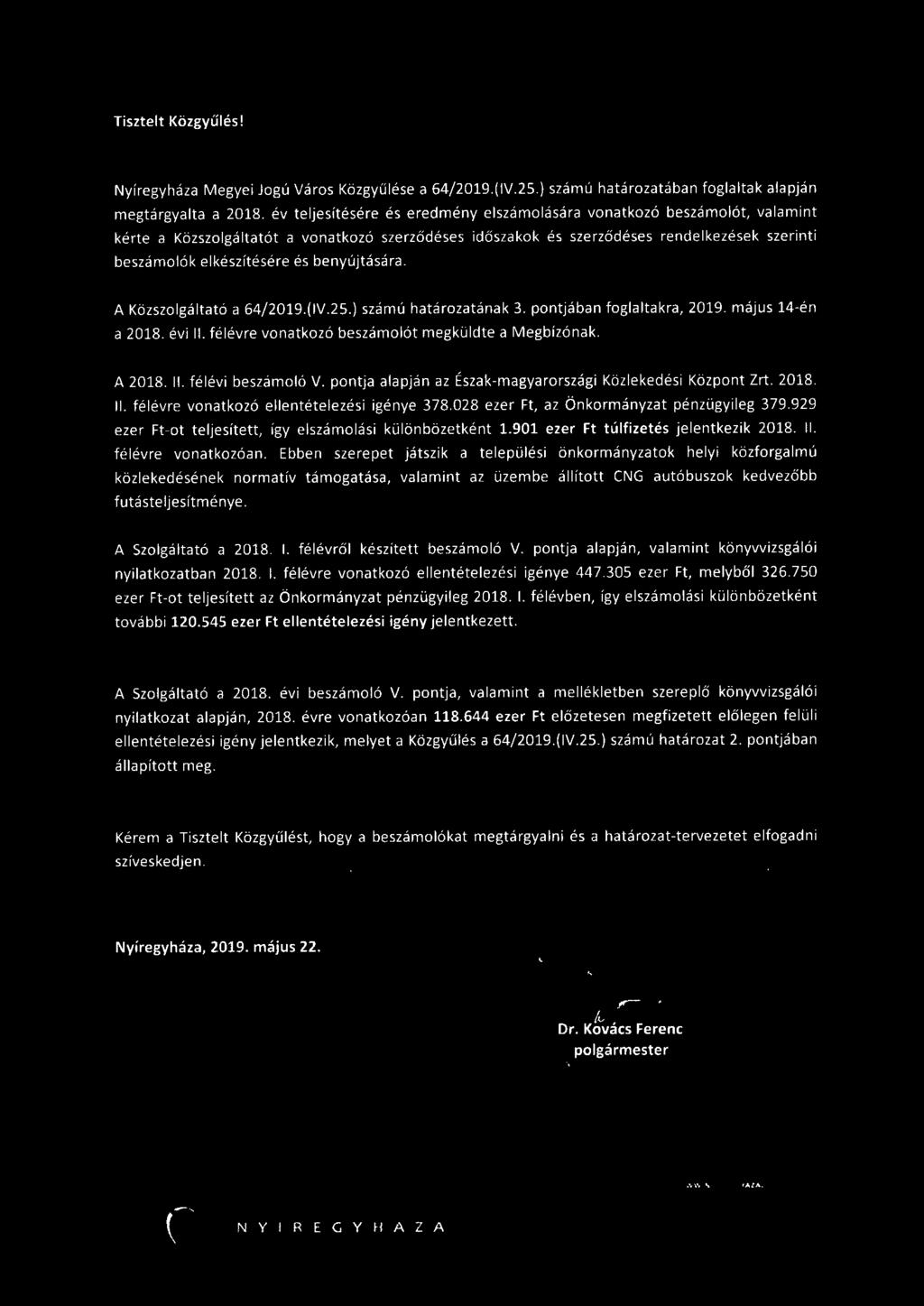 benyújtására. A Közszolgá ltató a 64/2019.(IV.25.) számú határozatának 3. pontjában foglaltakra, 2019. május 14-én a 2018. évi II. félévre vonatkozó beszámolót megküldte a Megbízónak. A 2018. II. félévi beszámoló V.