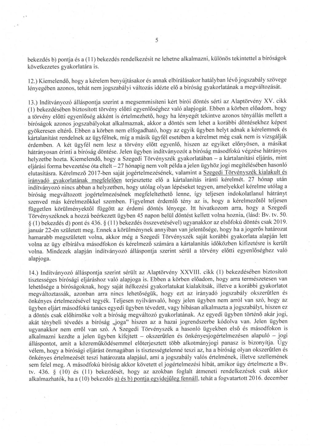 bekezdés b) pontja és a (I I) bekezdés rendelkezésit ne lehetne alkalmazni, különös tekintettel a biróságok következetes gyakorlatára is. 12. ) K.