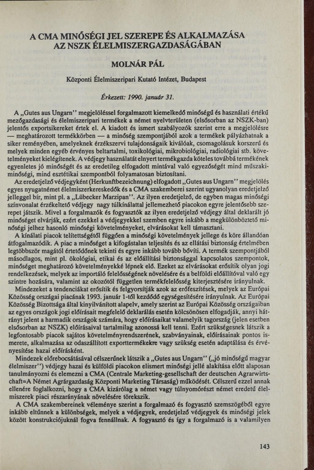 A CMA MINŐSÉGI JEL SZEREPE ÉS ALKALMAZÁSA AZ NSZK ÉLELMISZERGAZDASÁGÁBAN MOLNÁR PÁL Központi Élelmiszeripari Kutató Intézet, Budapest Érkezett: 1990. január 31.