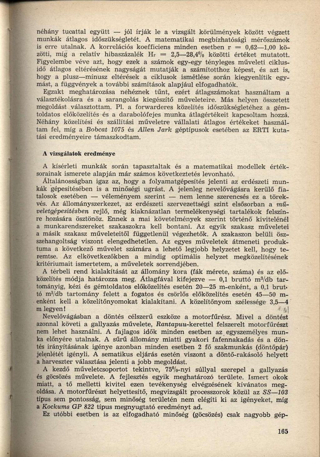 néhány tucattal együtt jól írják le a vizsgált körülmények között végzett munkák átlagos időszükségletét. A matematikai megbízhatósági mérőszámok is erre utalnak.