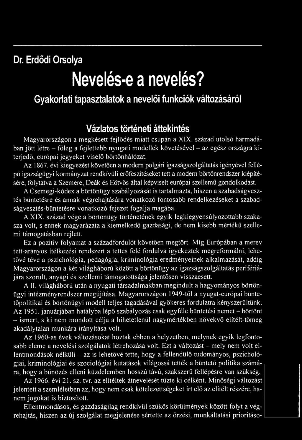évi kiegyezést követően a modem polgári igazságszolgáltatás igényével fellépő igazságügyi kormányzat rendkívüli erőfeszítéseket tett a modem börtönrendszer kiépítésére, folytatva a Szemere, Deák és