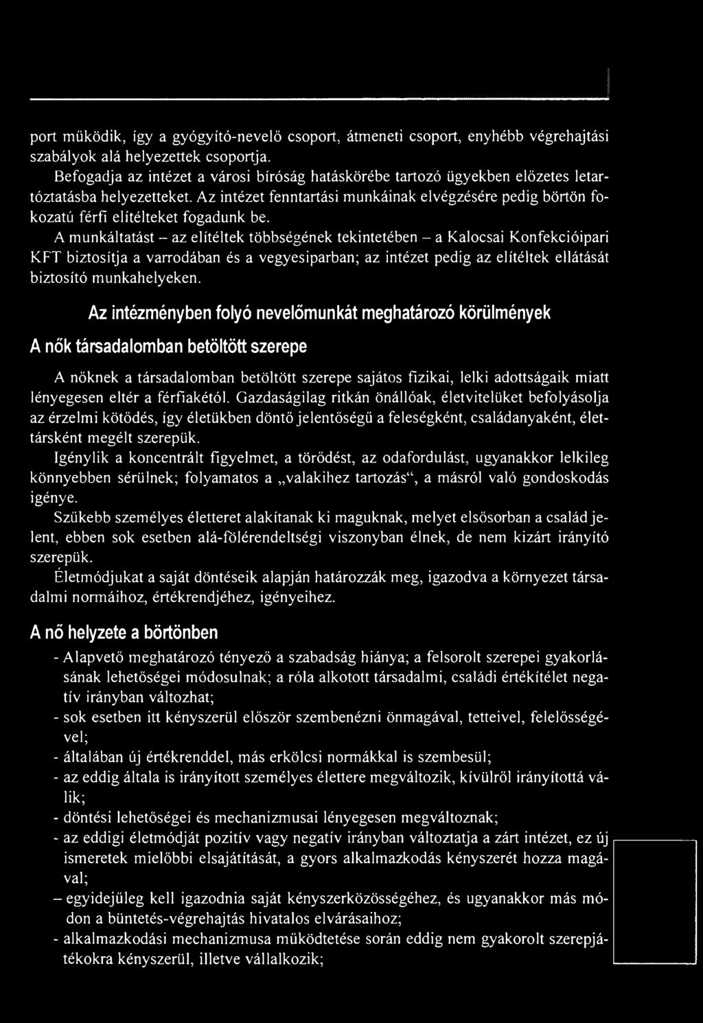 Az intézet fenntartási munkáinak elvégzésére pedig börtön fokozatú férfi elítélteket fogadunk be.