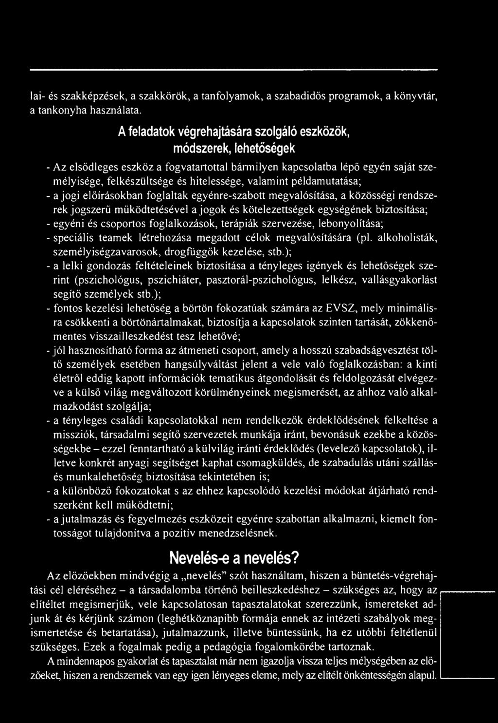 valamint példamutatása; - a jogi előírásokban foglaltak egyénre-szabott megvalósítása, a közösségi rendszerek jogszerű működtetésével a jogok és kötelezettségek egységének biztosítása; - egyéni és