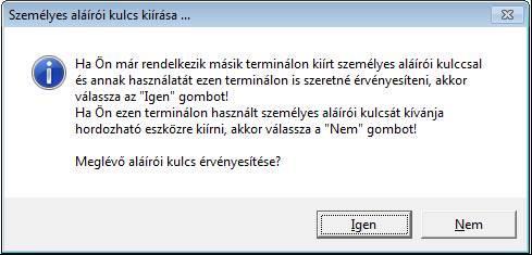 - Ha egy másik terminálon kiírt személyes aláírói kulcs használatát szeretné az aktuális terminálon érvényesíteni, akkor kattintson az Igen gombra!